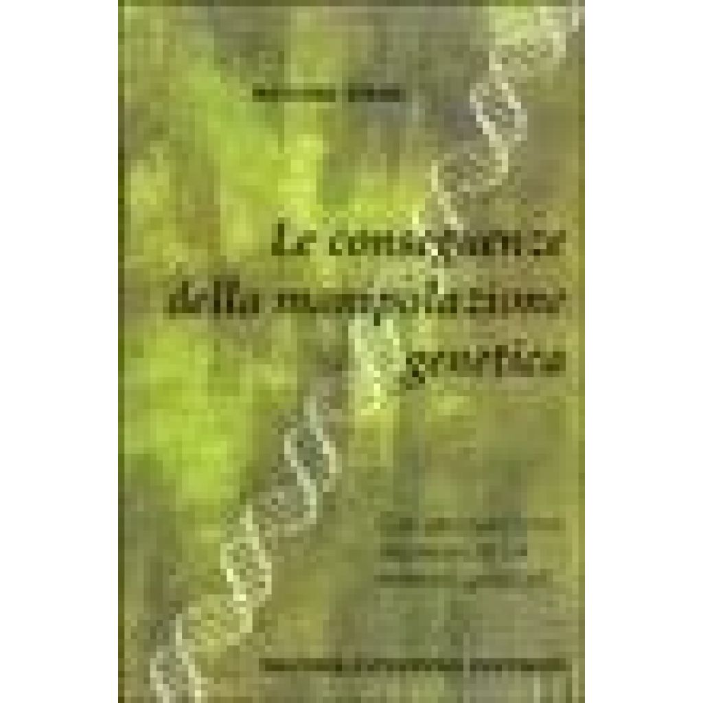 Le conseguenze della manipolazione genetica