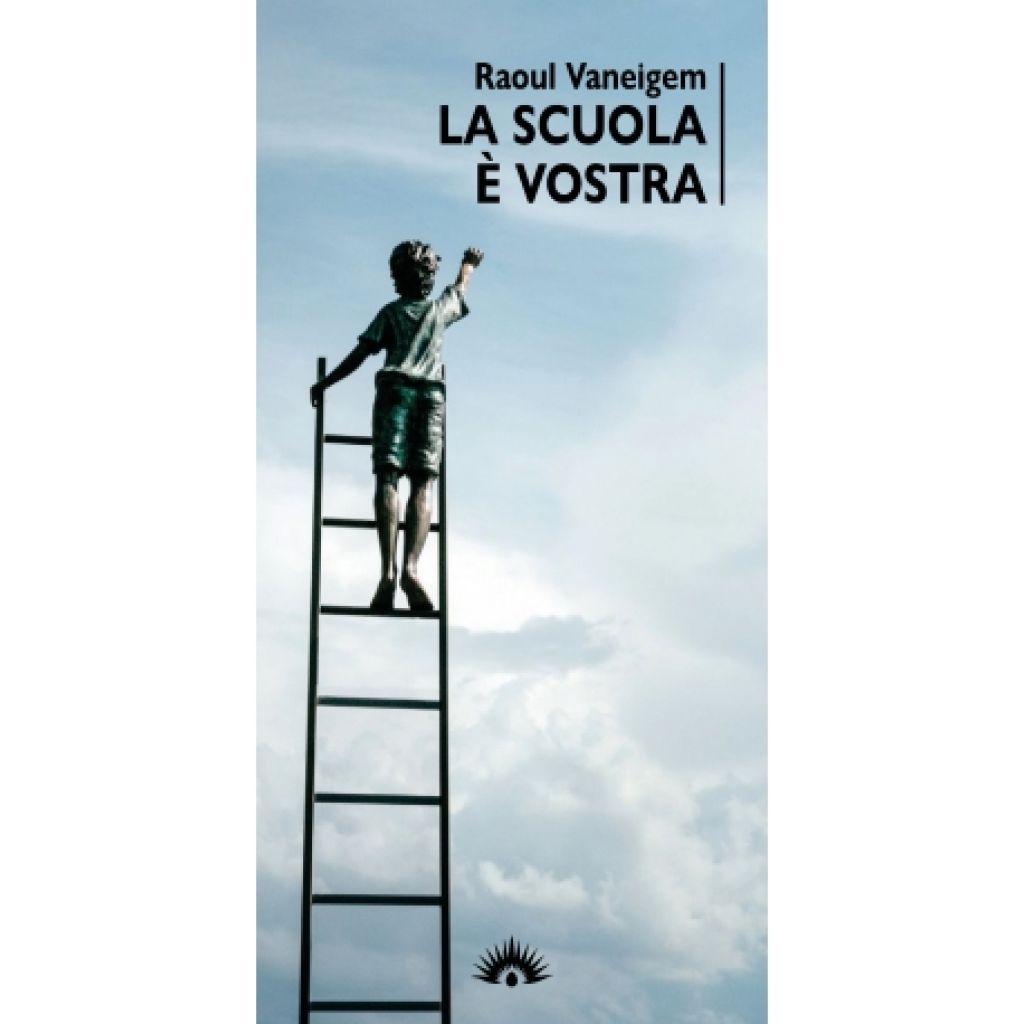 LA SCUOLA &Egrave; VOSTRA (Raoul Vaneigem)