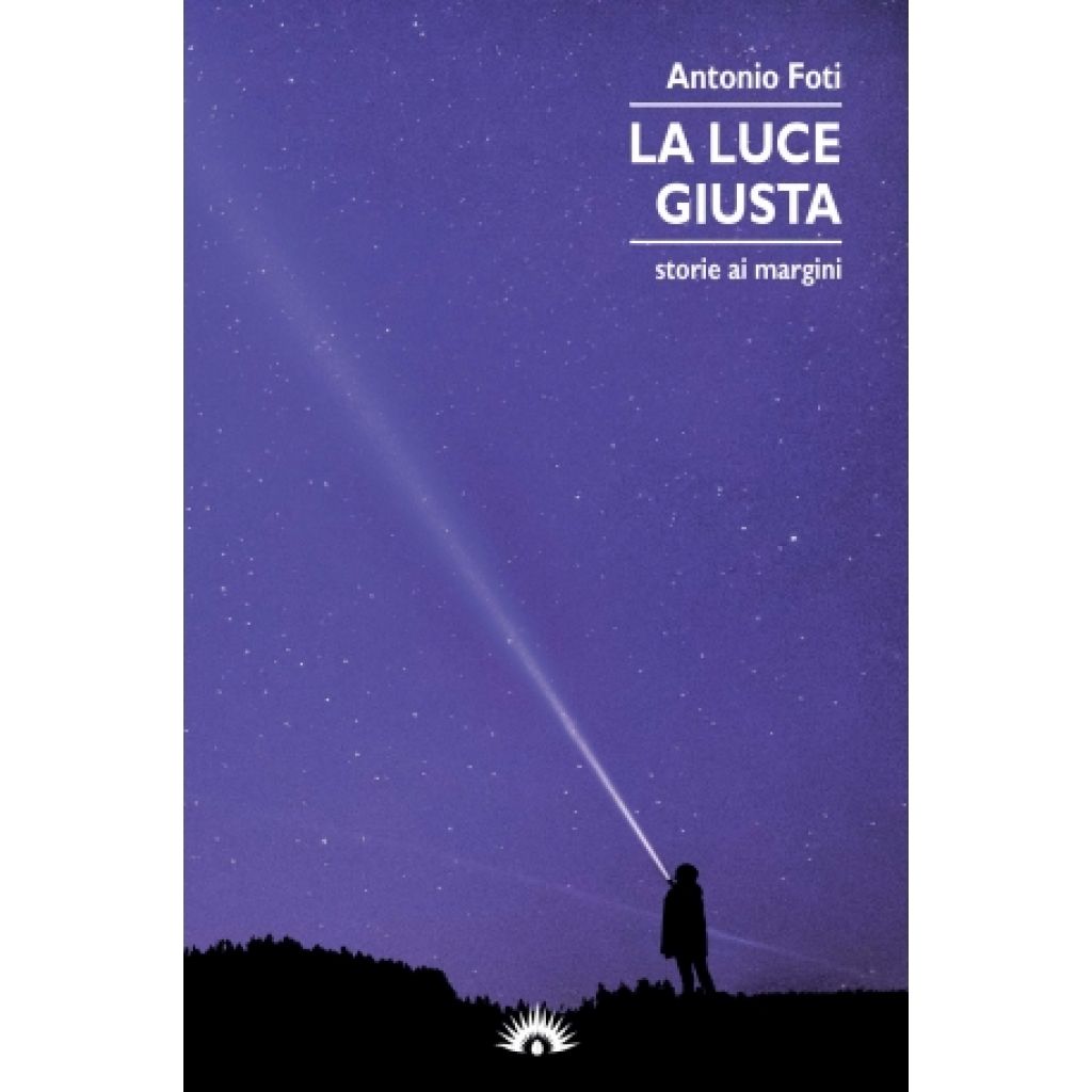 LA LUCE GIUSTA (Antonio Foti)